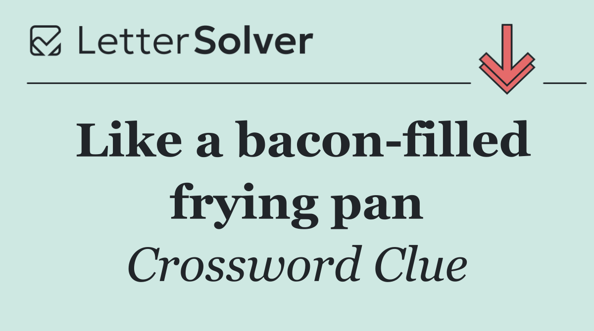 Like a bacon filled frying pan