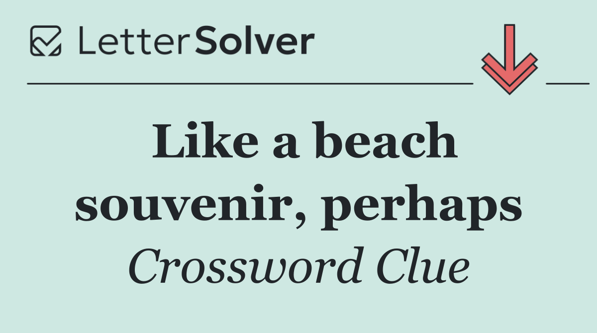 Like a beach souvenir, perhaps