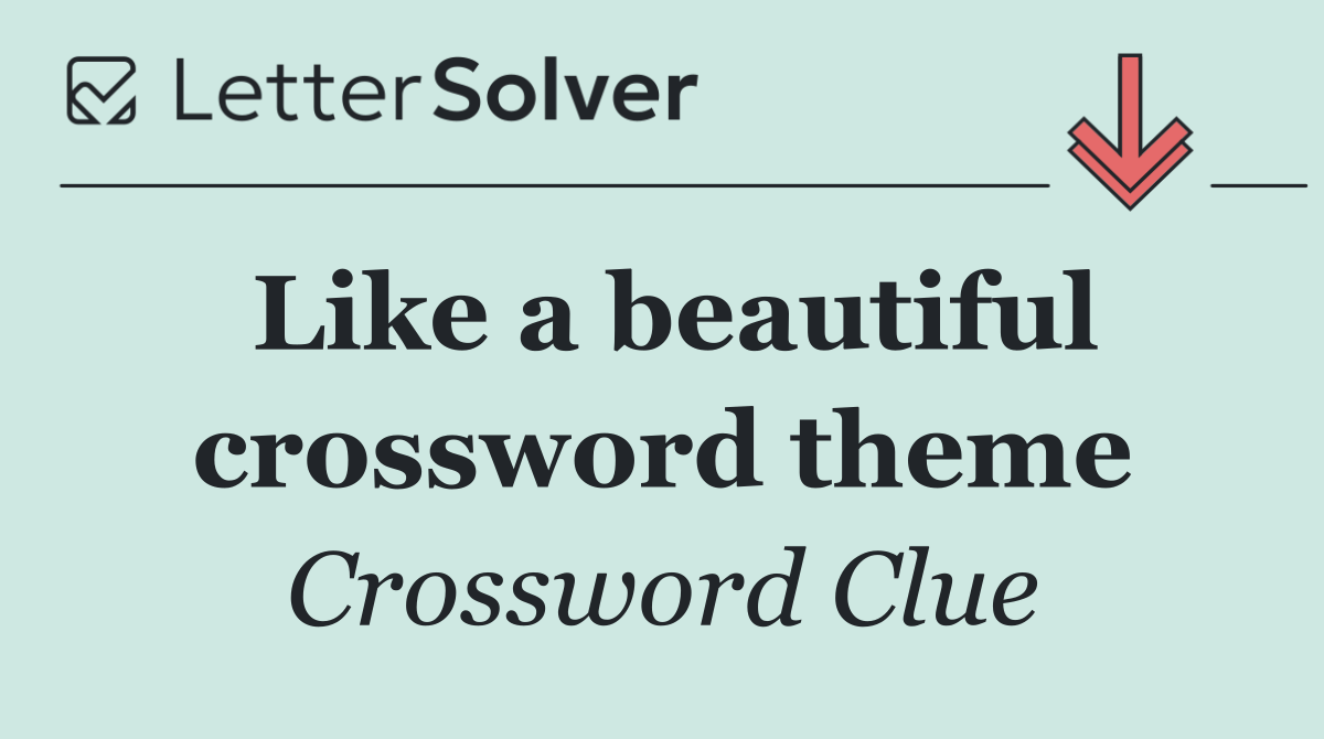 Like a beautiful crossword theme