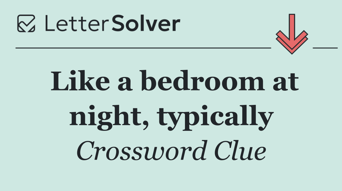 Like a bedroom at night, typically