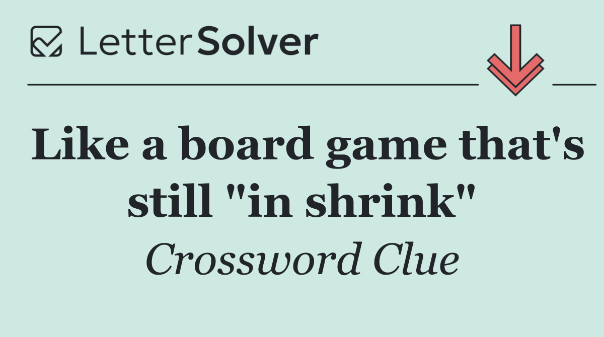 Like a board game that's still "in shrink"