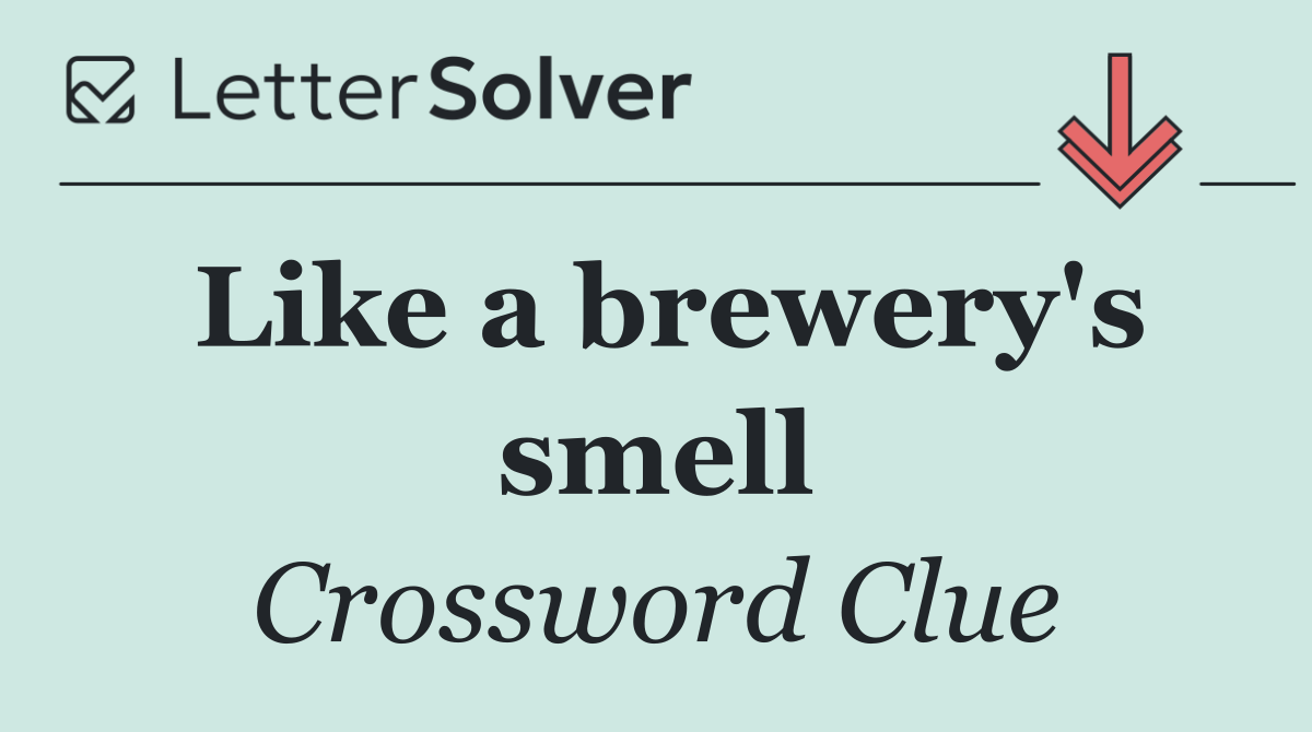 Like a brewery's smell