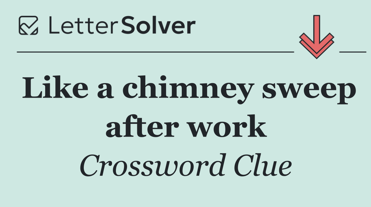 Like a chimney sweep after work