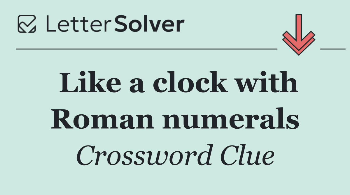 Like a clock with Roman numerals