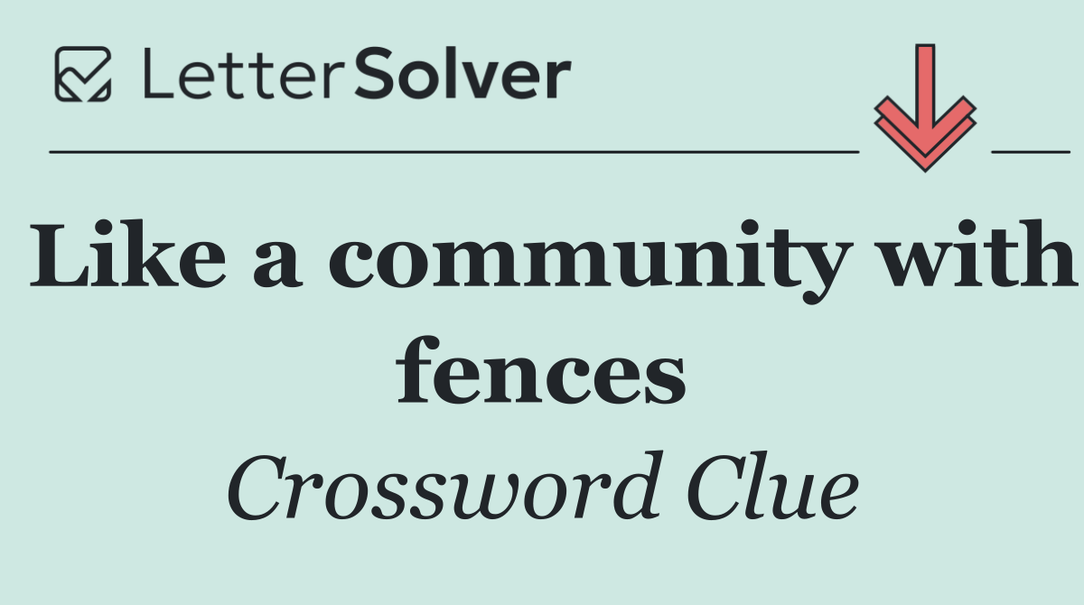 Like a community with fences