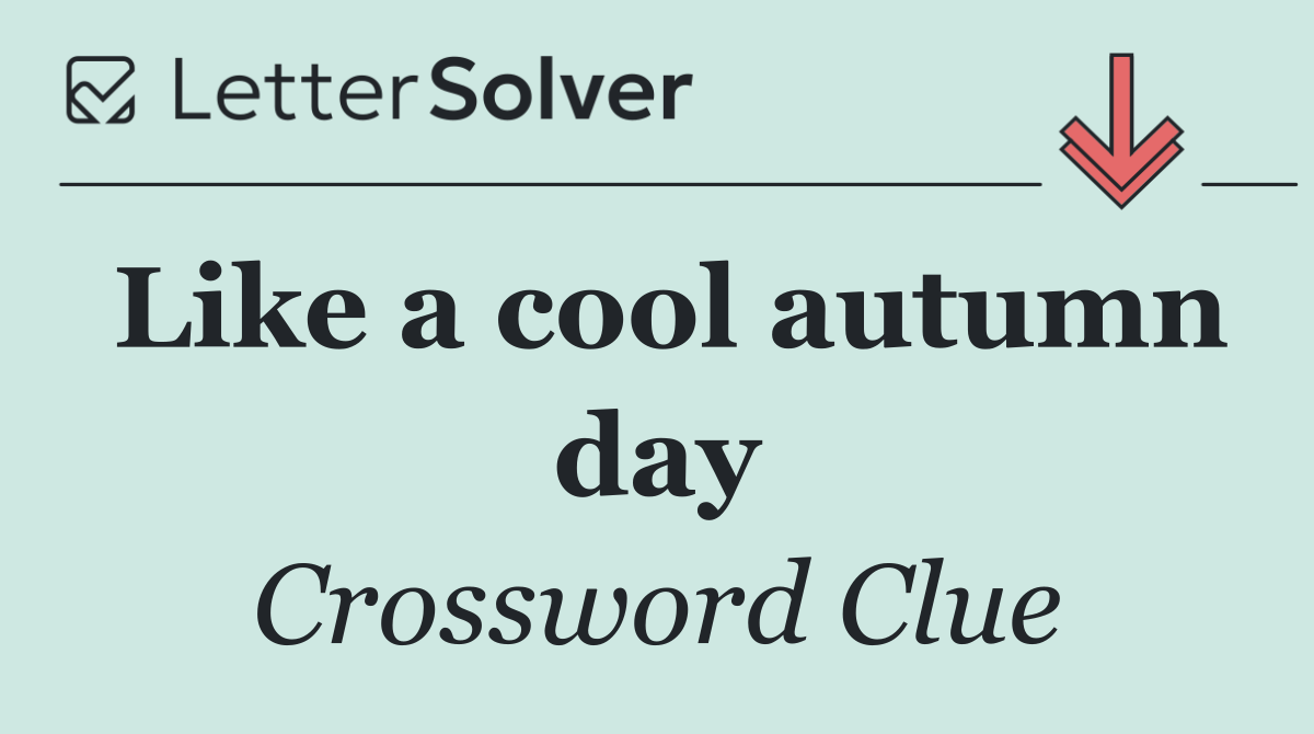 Like a cool autumn day