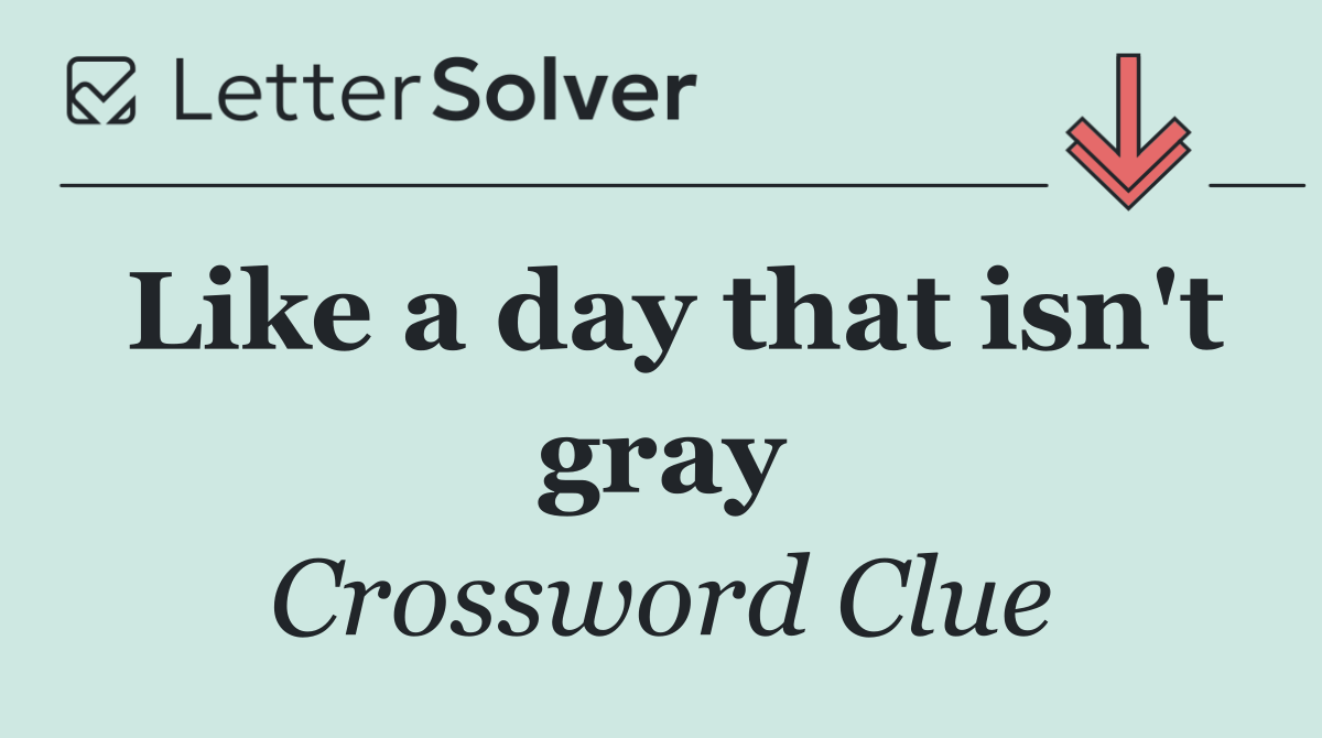 Like a day that isn't gray