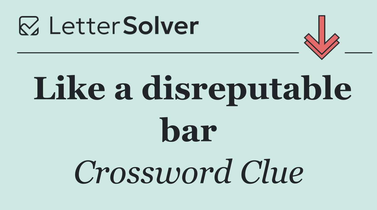 Like a disreputable bar