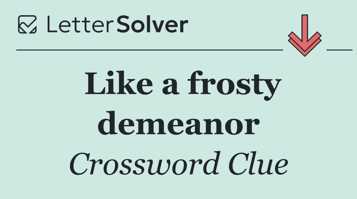 Like a frosty demeanor