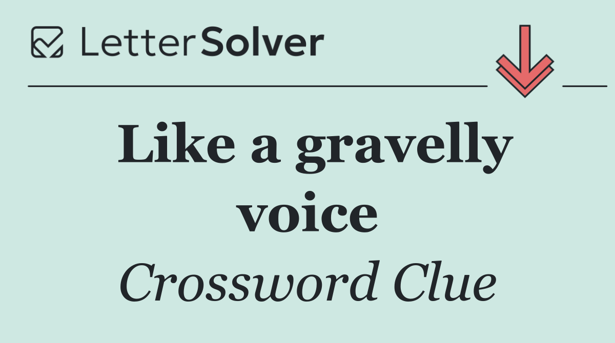 Like a gravelly voice