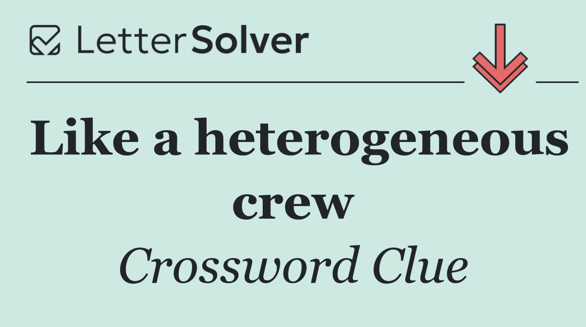 Like a heterogeneous crew