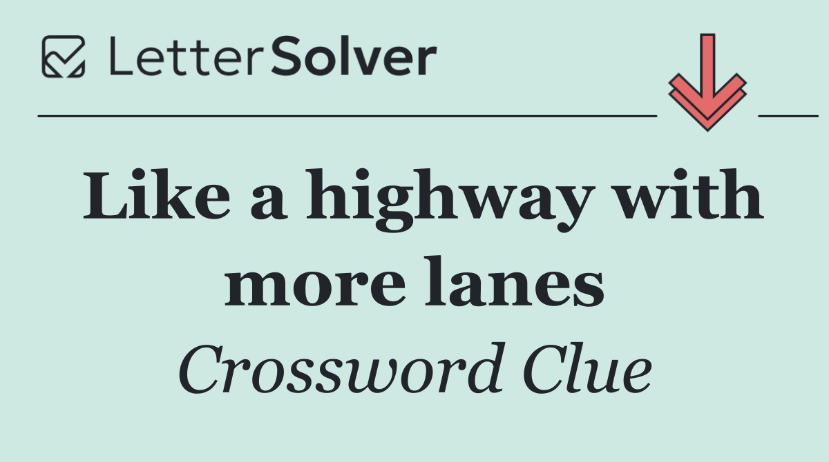 Like a highway with more lanes