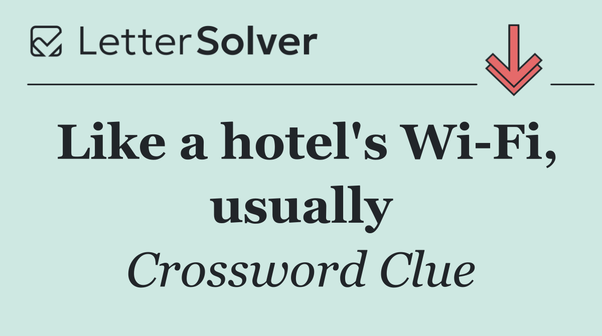Like a hotel's Wi Fi, usually