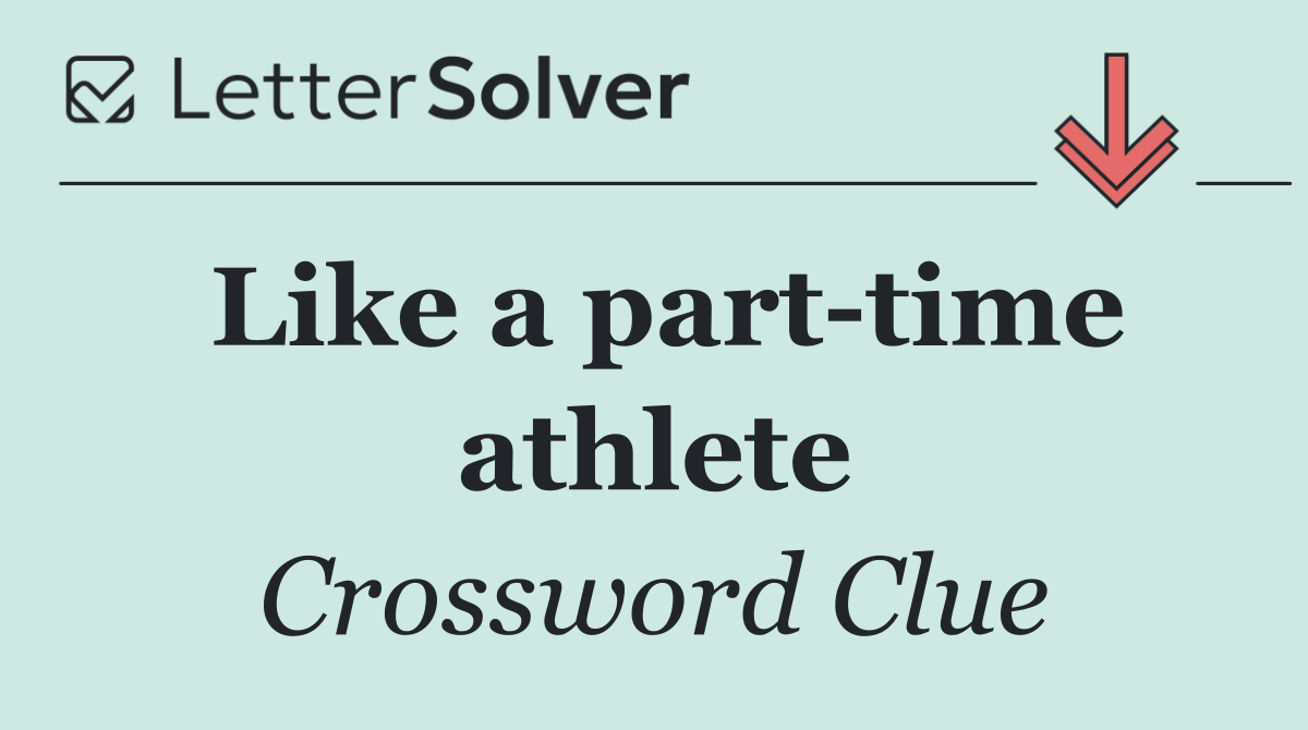 Like a part time athlete