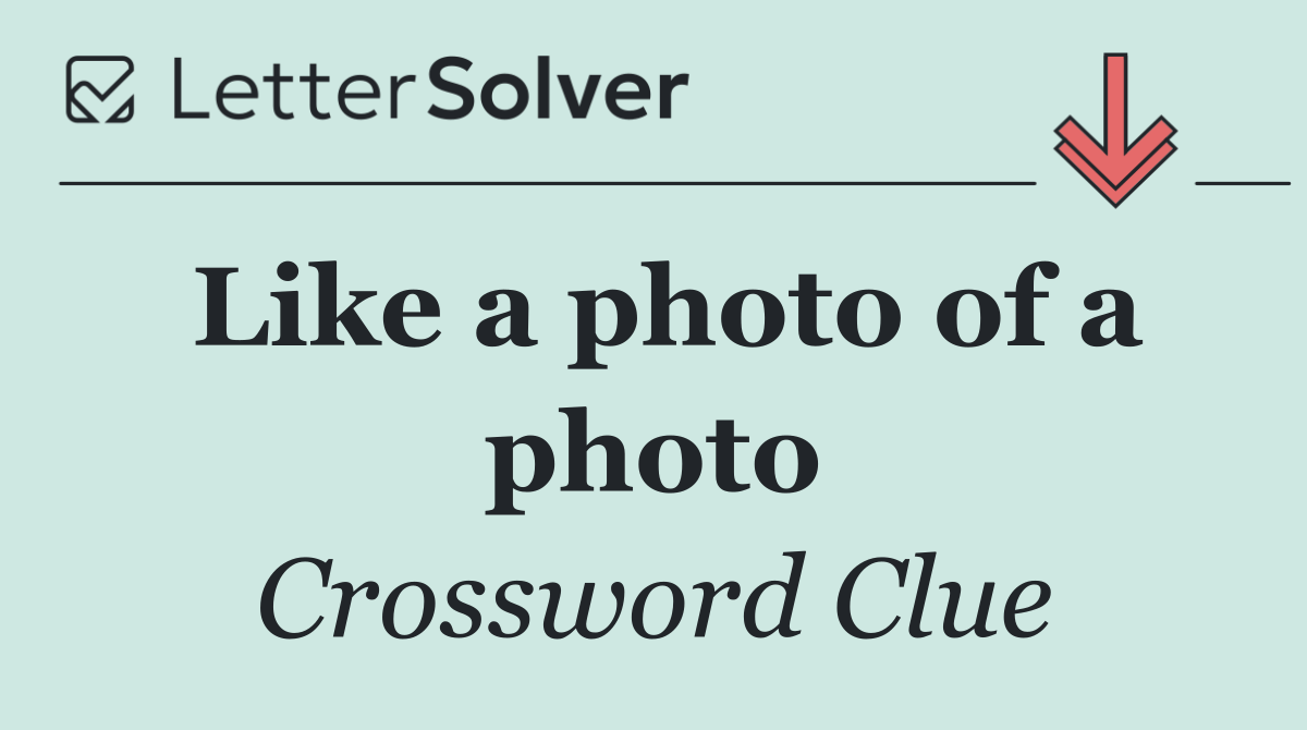 Like a photo of a photo
