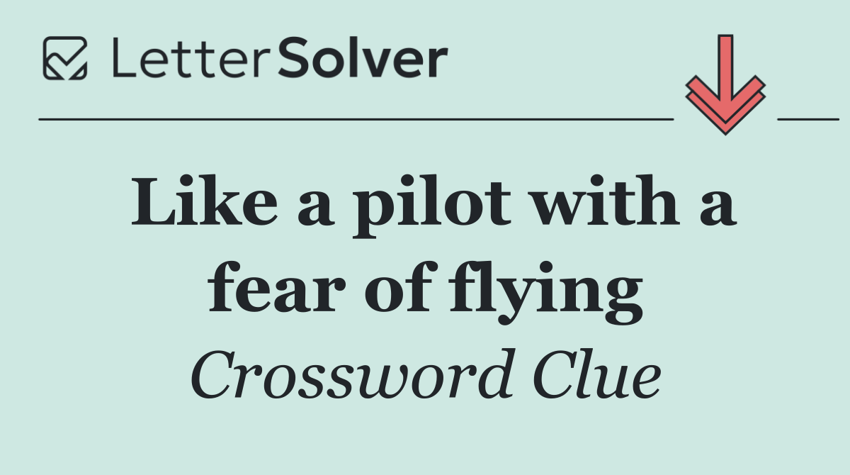 Like a pilot with a fear of flying