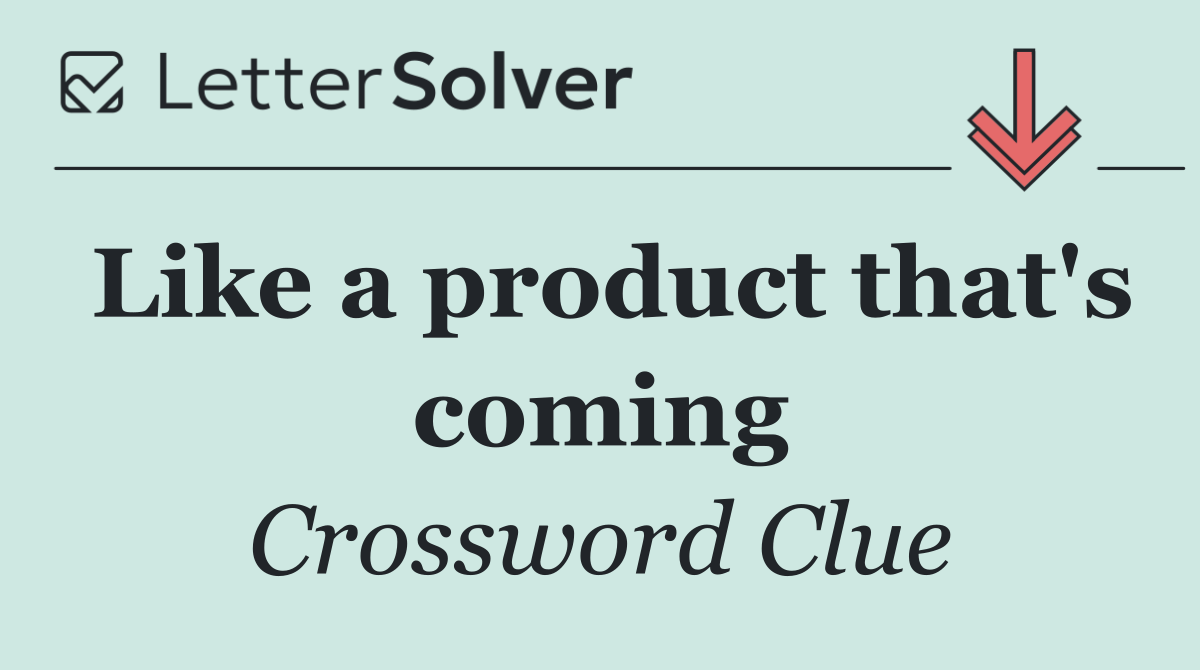 Like a product that's coming