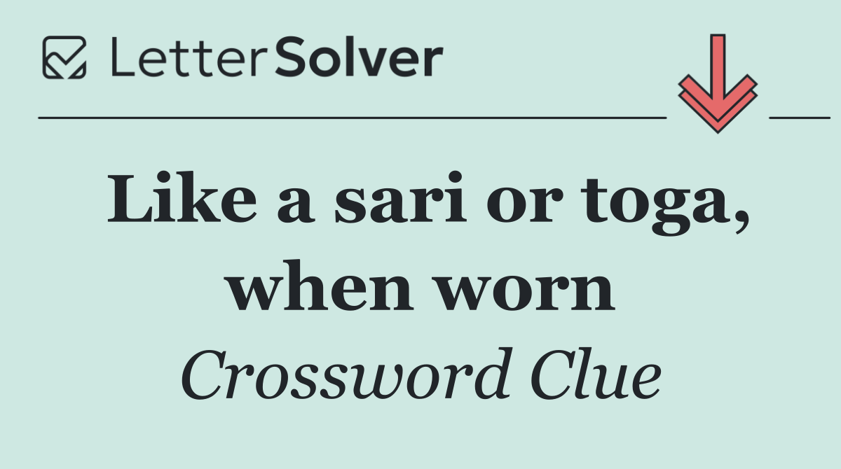 Like a sari or toga, when worn