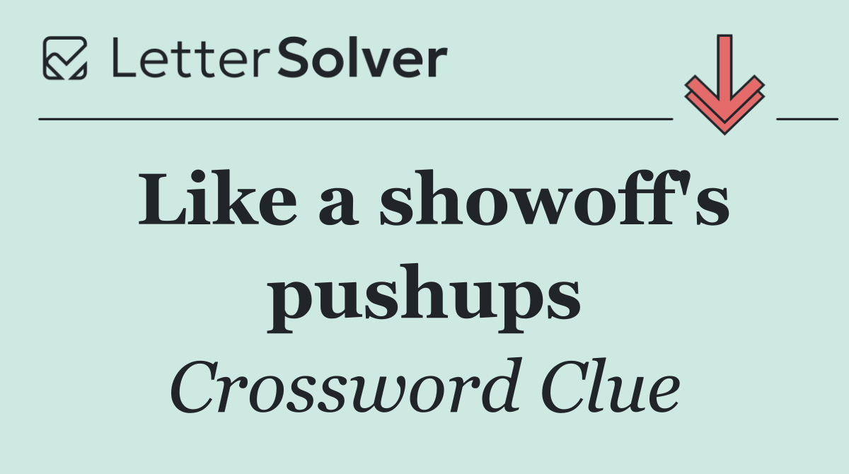 Like a showoff's pushups