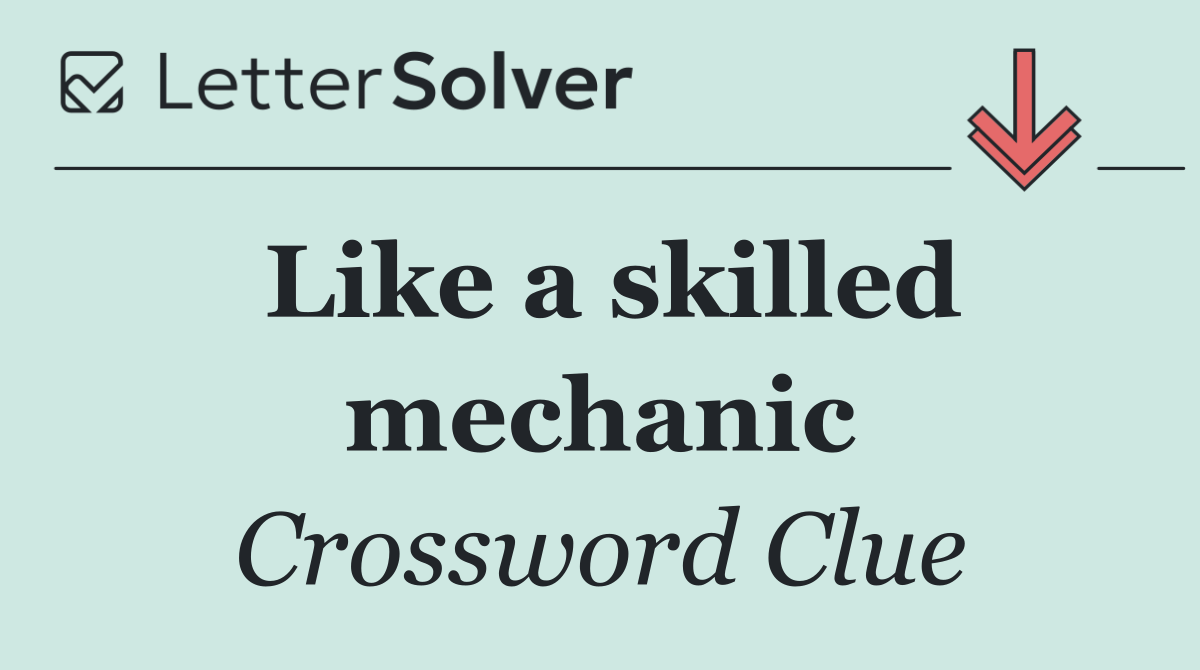 Like a skilled mechanic