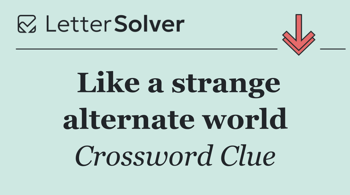 Like a strange alternate world
