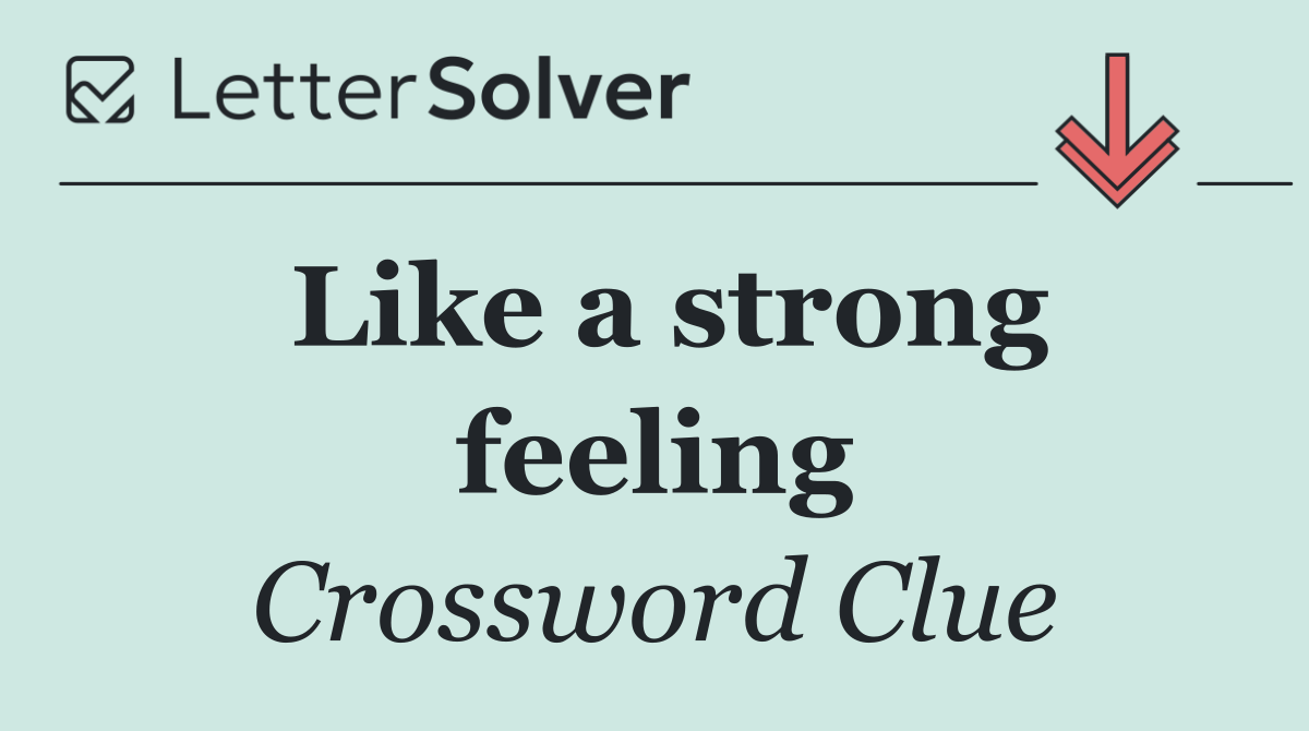Like a strong feeling