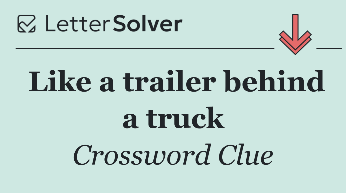 Like a trailer behind a truck
