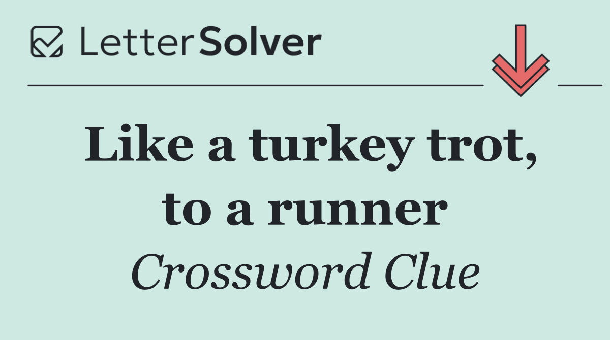 Like a turkey trot, to a runner