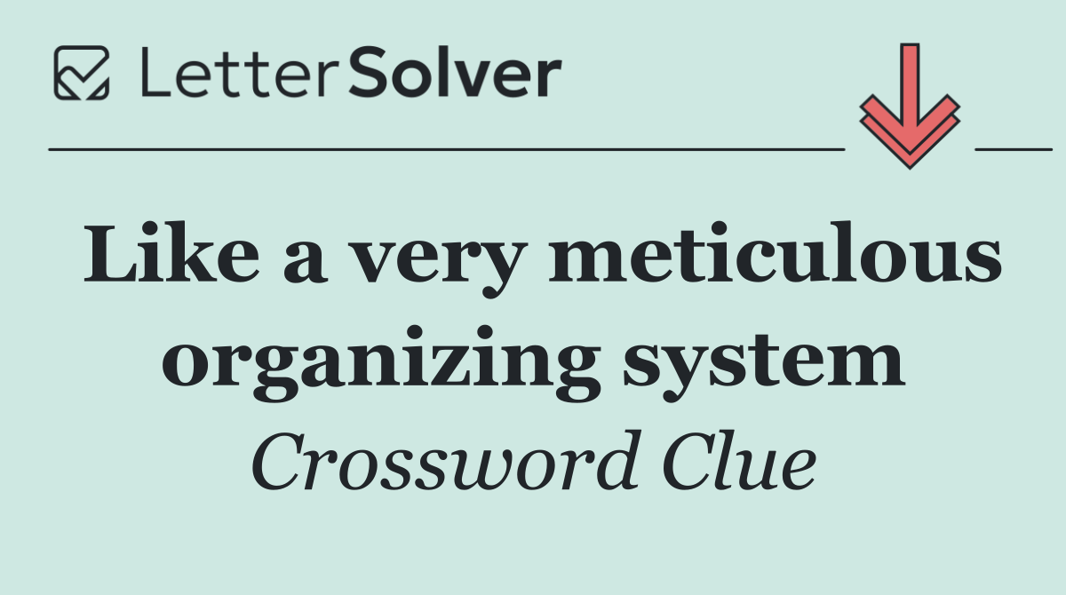 Like a very meticulous organizing system