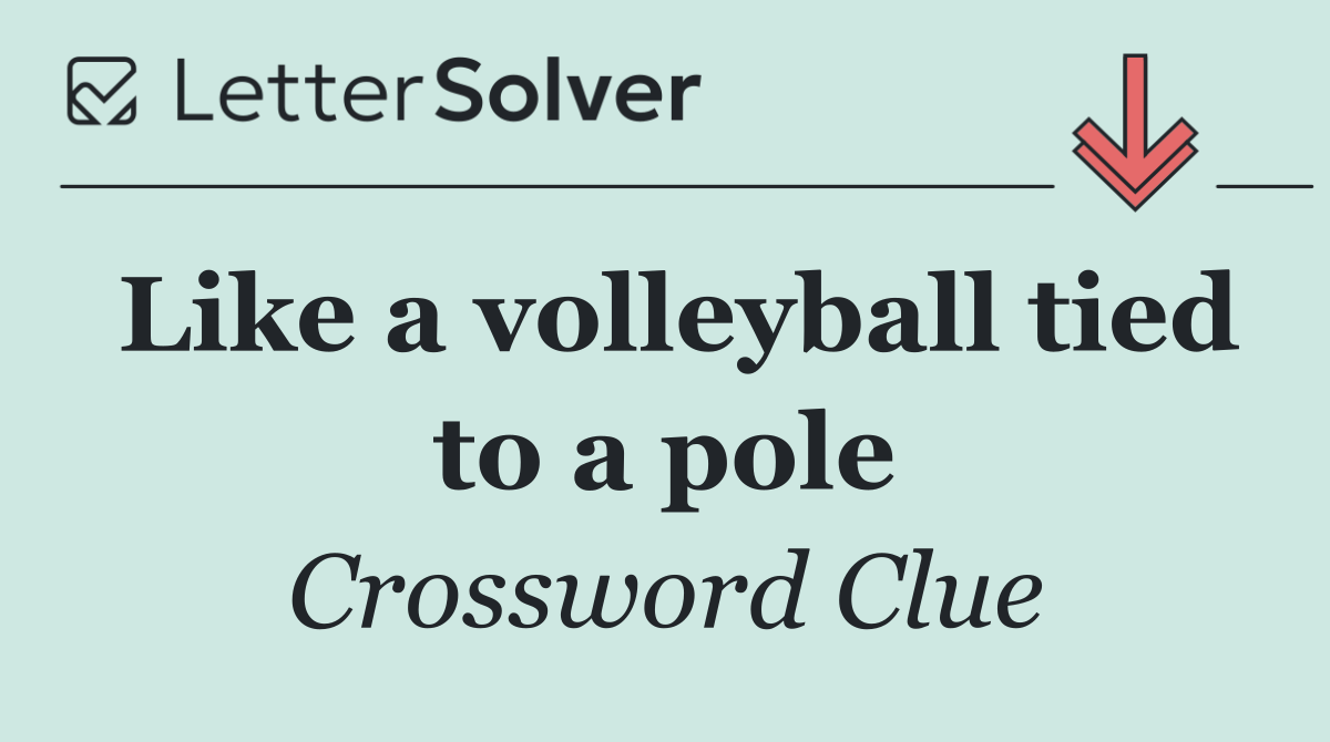 Like a volleyball tied to a pole