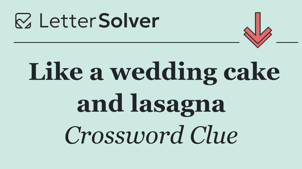 Like a wedding cake and lasagna