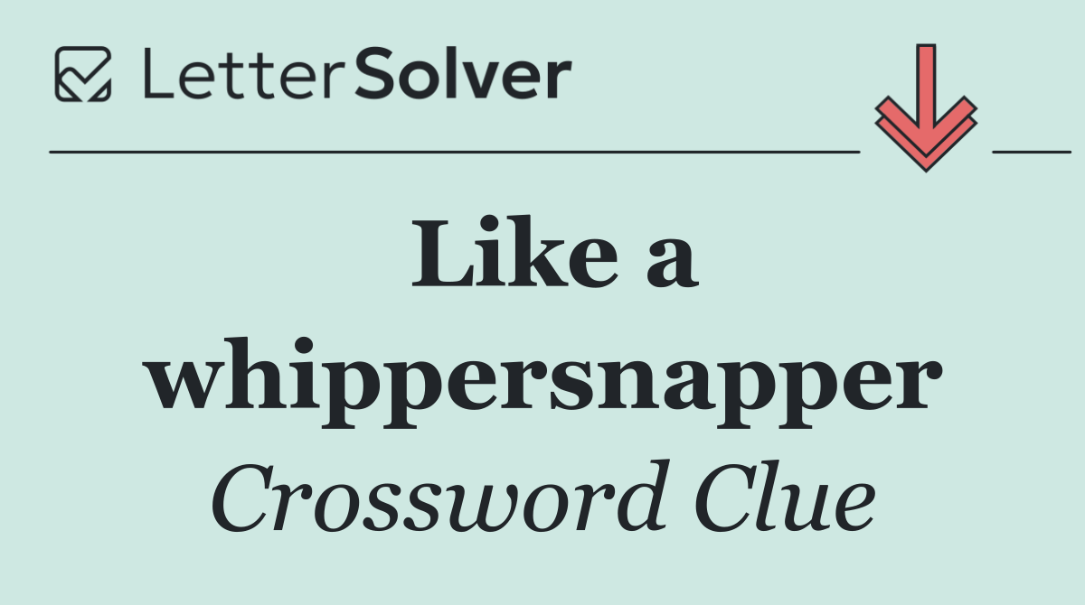 Like a whippersnapper