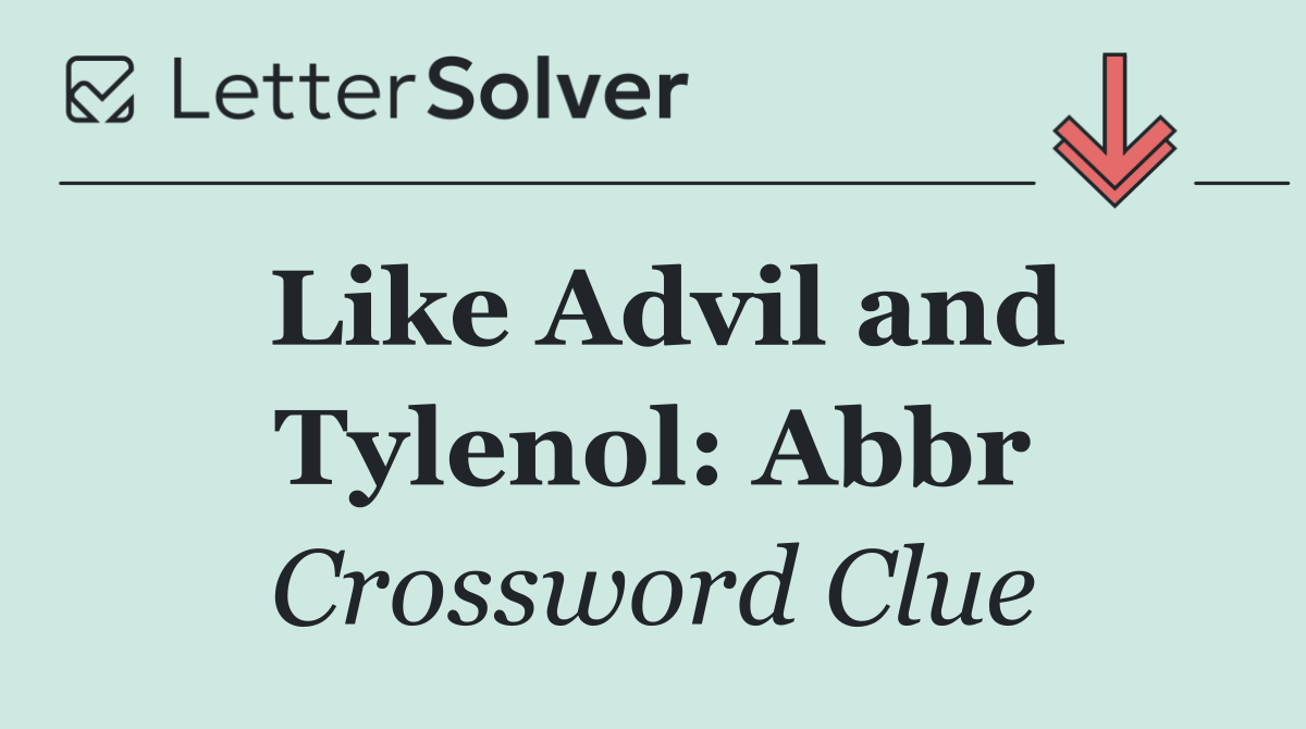 Like Advil and Tylenol: Abbr