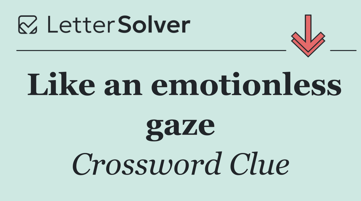 Like an emotionless gaze