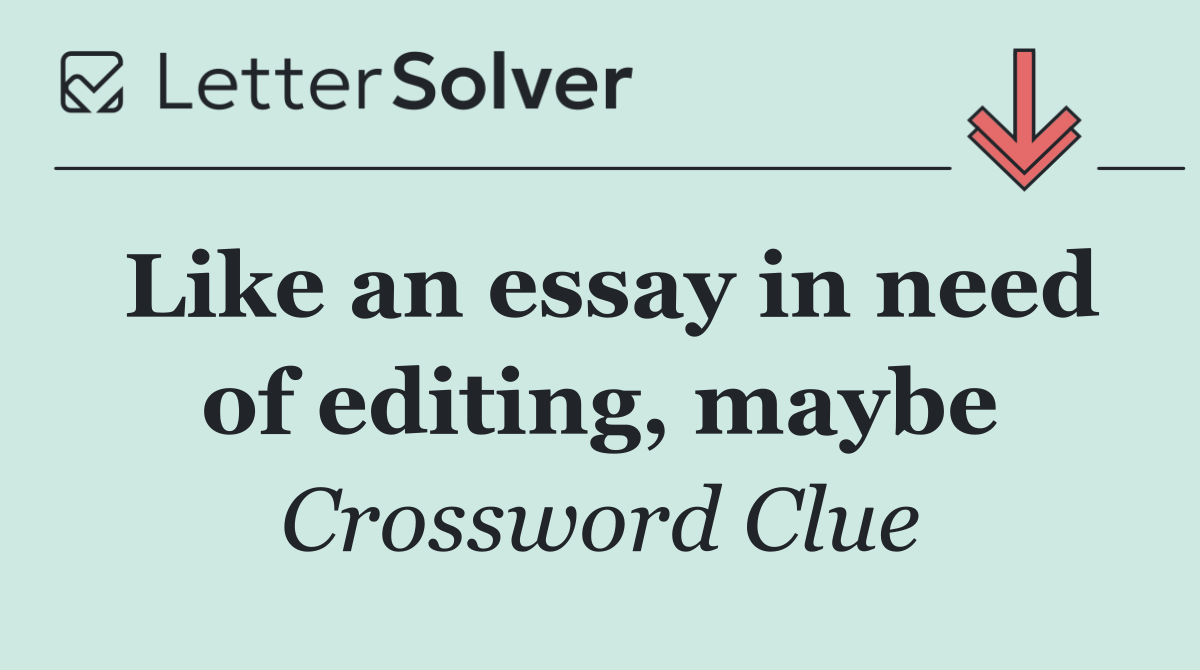 Like an essay in need of editing, maybe