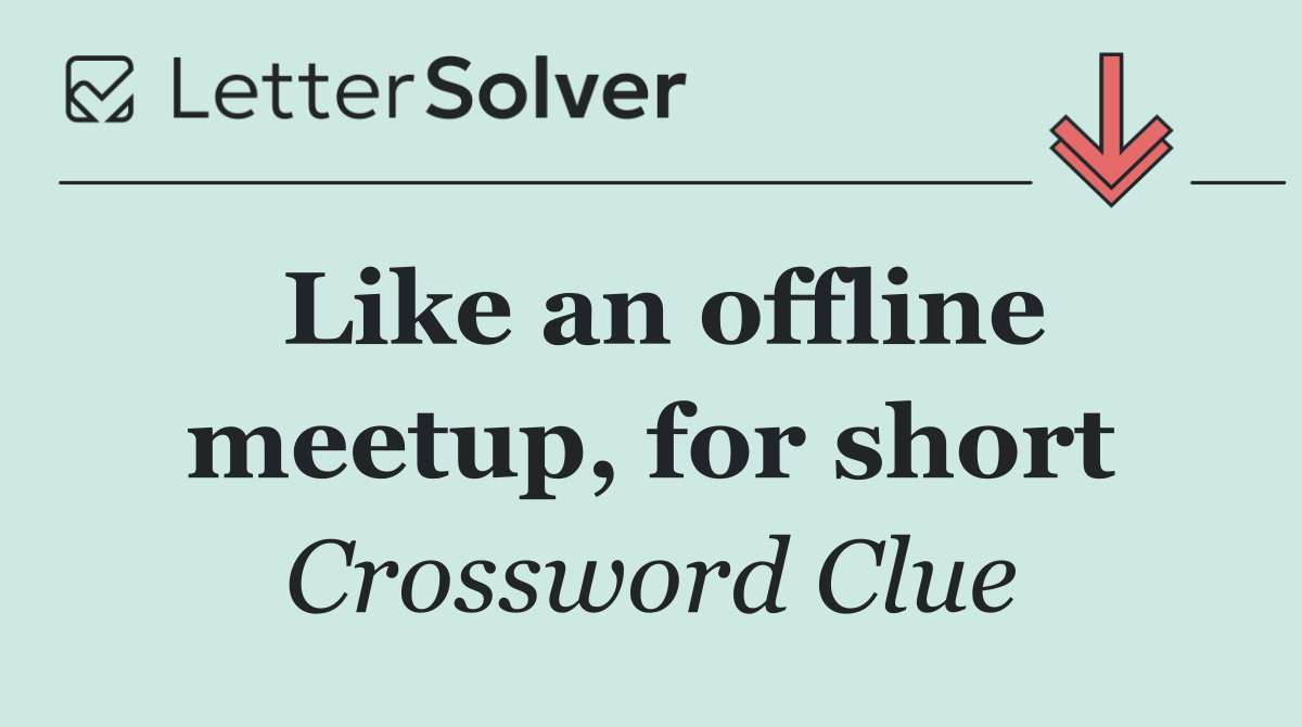 Like an offline meetup, for short