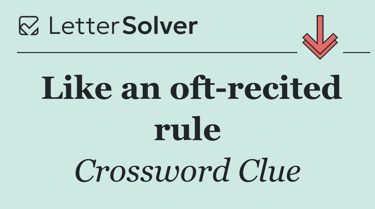 Like an oft recited rule