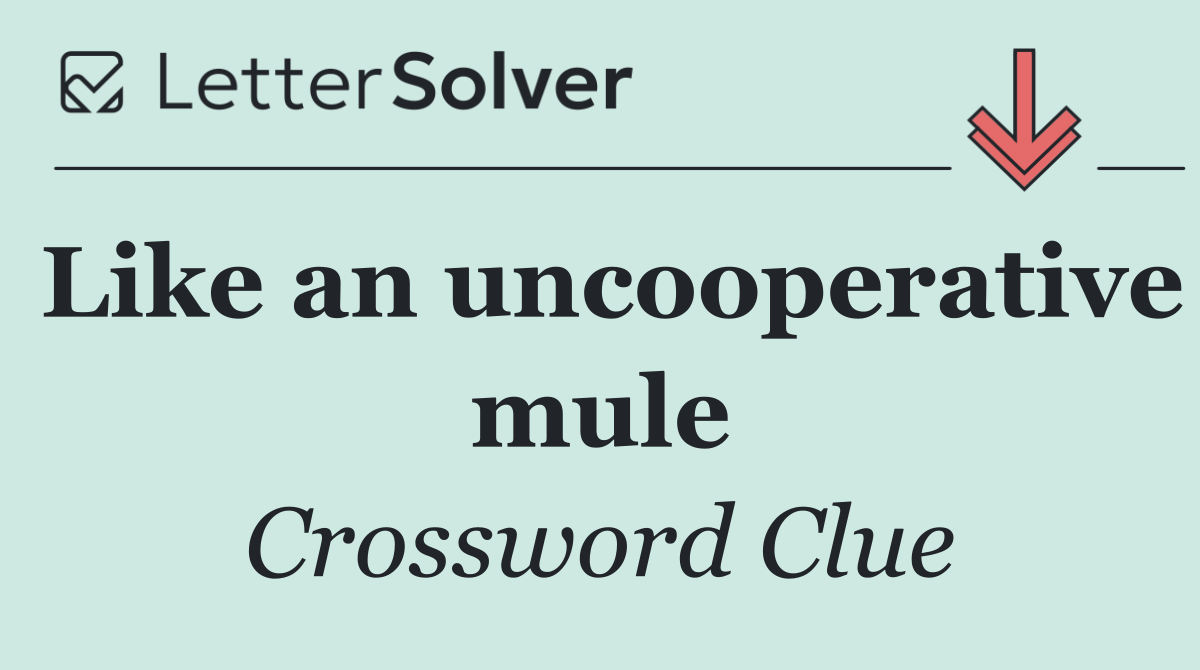 Like an uncooperative mule