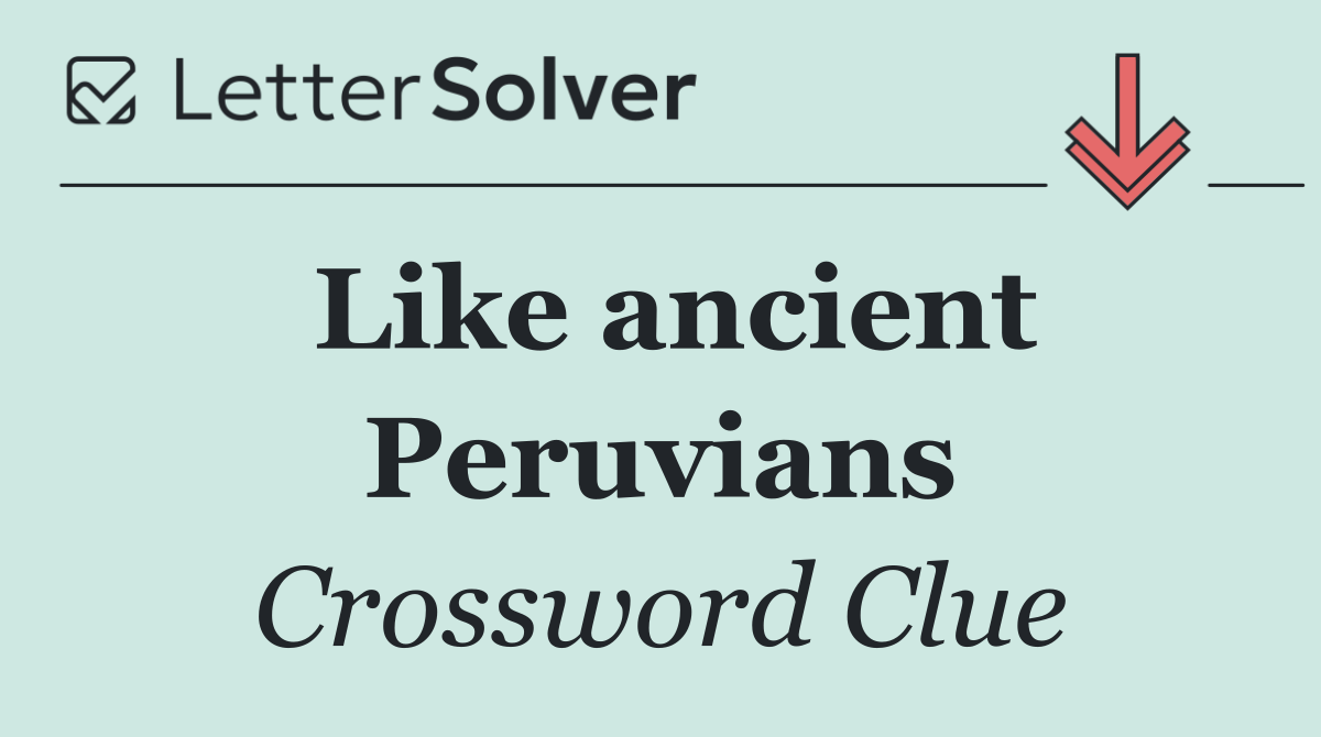Like ancient Peruvians