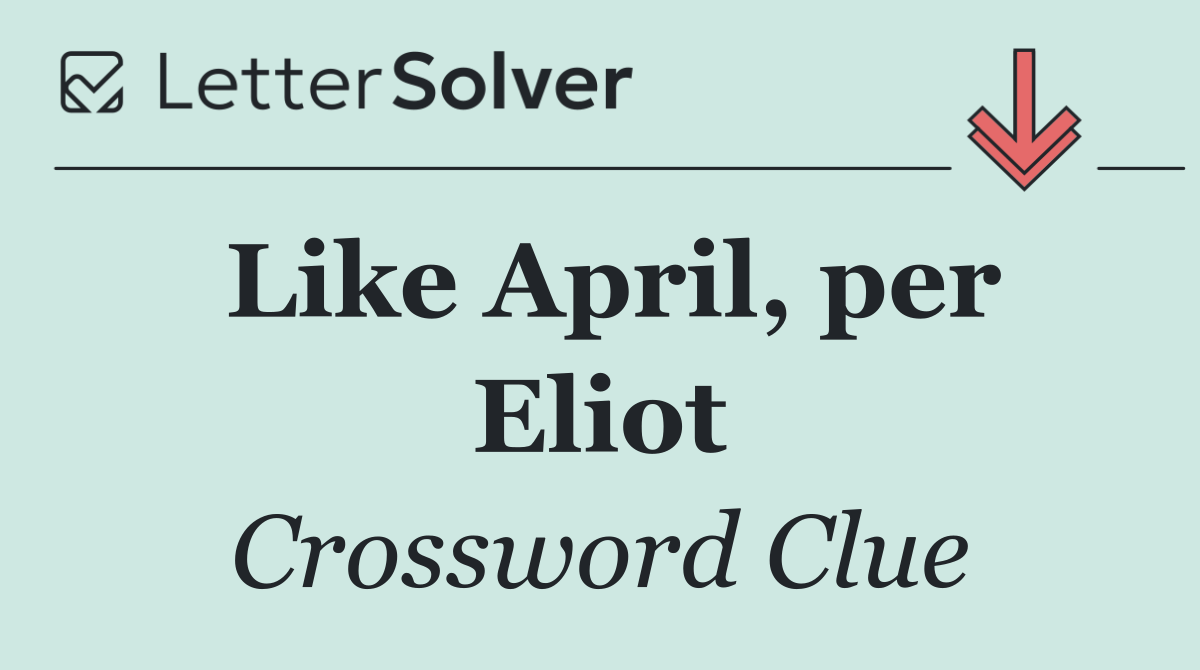 Like April, per Eliot