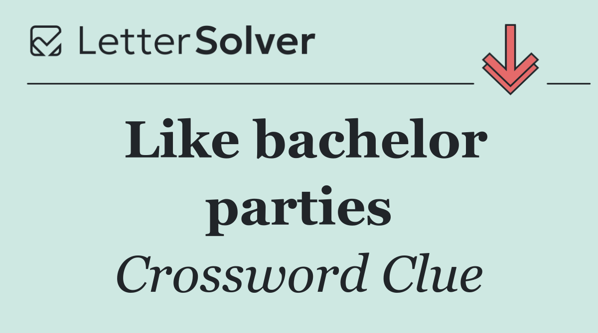 Like bachelor parties