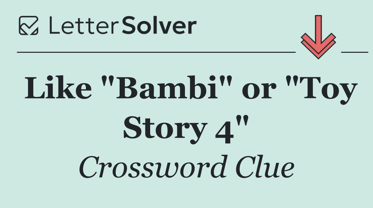 Like "Bambi" or "Toy Story 4"