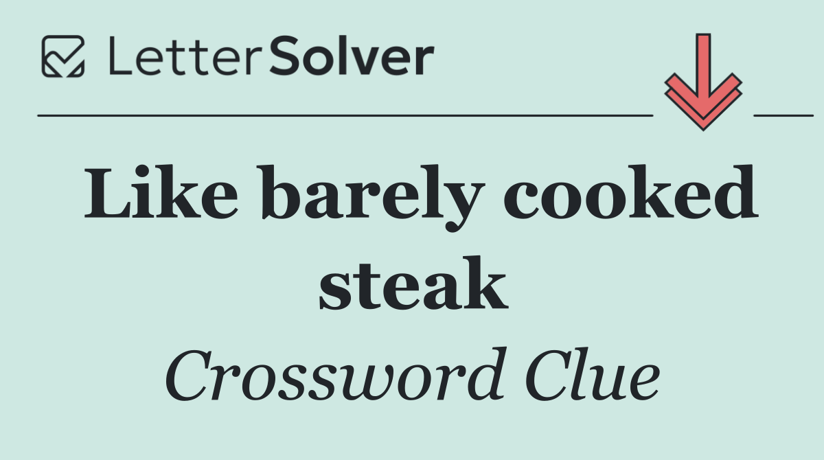 Like barely cooked steak