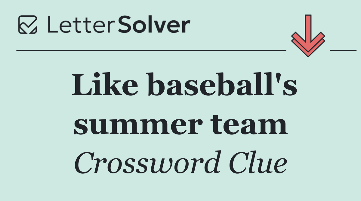 Like baseball's summer team