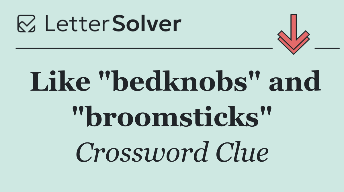 Like "bedknobs" and "broomsticks"