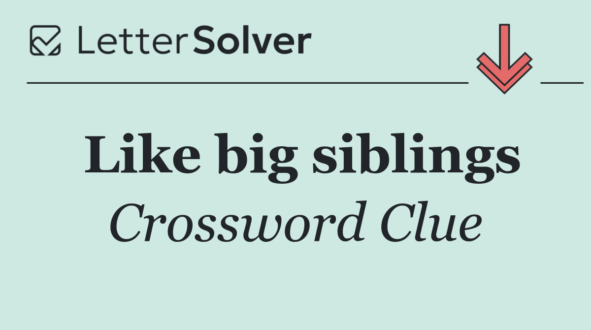 Like big siblings