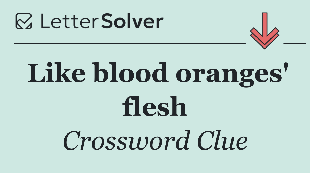Like blood oranges' flesh