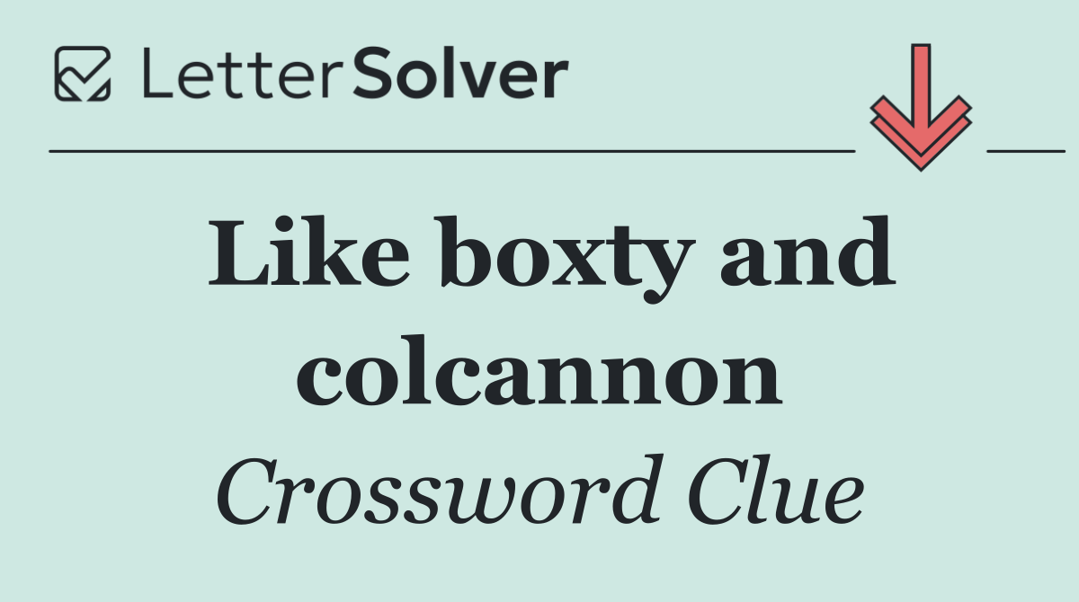 Like boxty and colcannon
