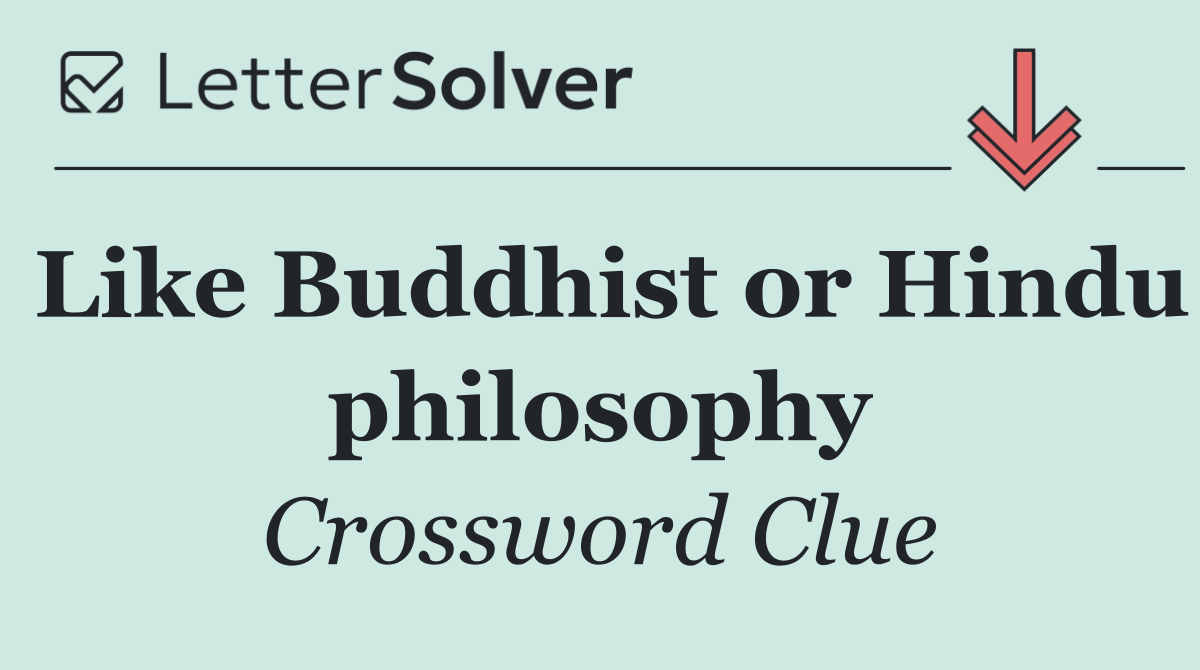 Like Buddhist or Hindu philosophy