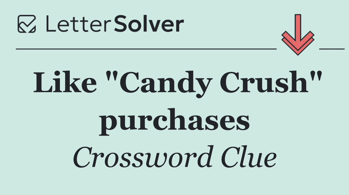 Like "Candy Crush" purchases